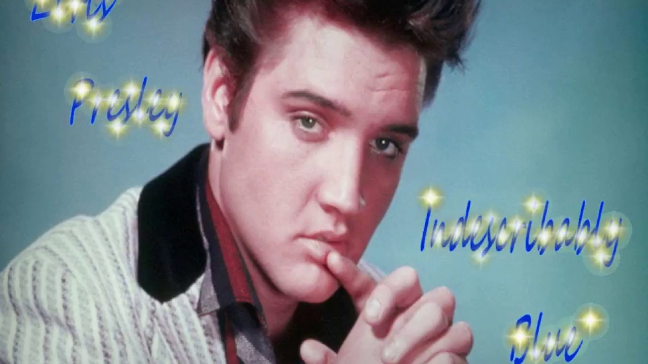 Elvis Presley - Indescribably Blue - YouTube